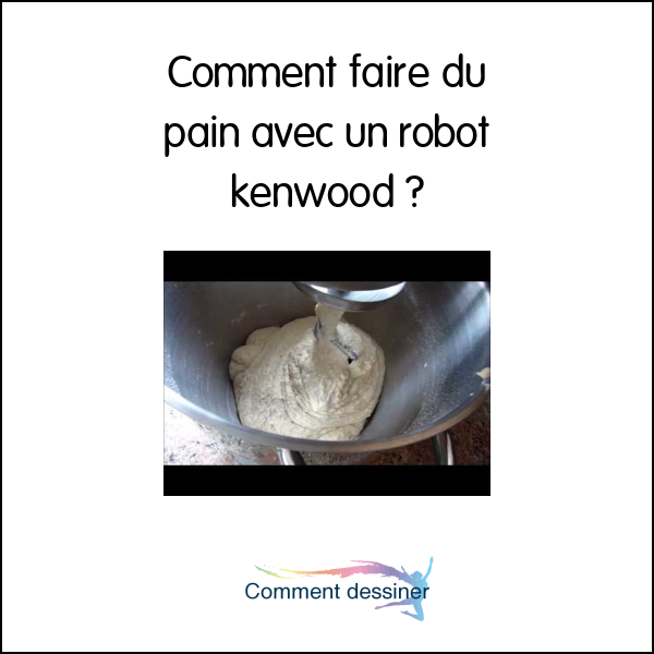 Comment faire du pain avec un robot kenwood